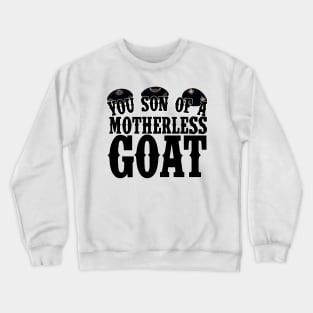 You Son of a Motherless Goat Quote Crewneck Sweatshirt